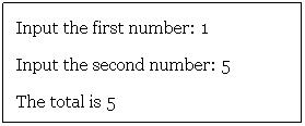 Text Box: Input the first number: 1
Input the second number: 5
The total is 5