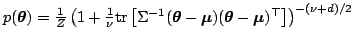$ p(\boldsymbol{\theta}) = \frac{1}{Z} \left( 1+\frac{1}{\nu}{\rm tr}\left[ \Sig...
...l{\mu})(\boldsymbol{\theta}-\boldsymbol{\mu})^\top \right] \right)^{-(\nu+d)/2}$